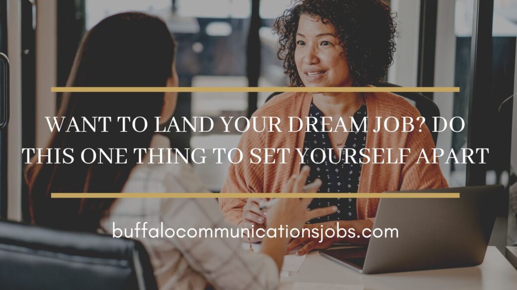Want to Land Your Dream Job? Do This One Thing to Set Yourself Apart￼