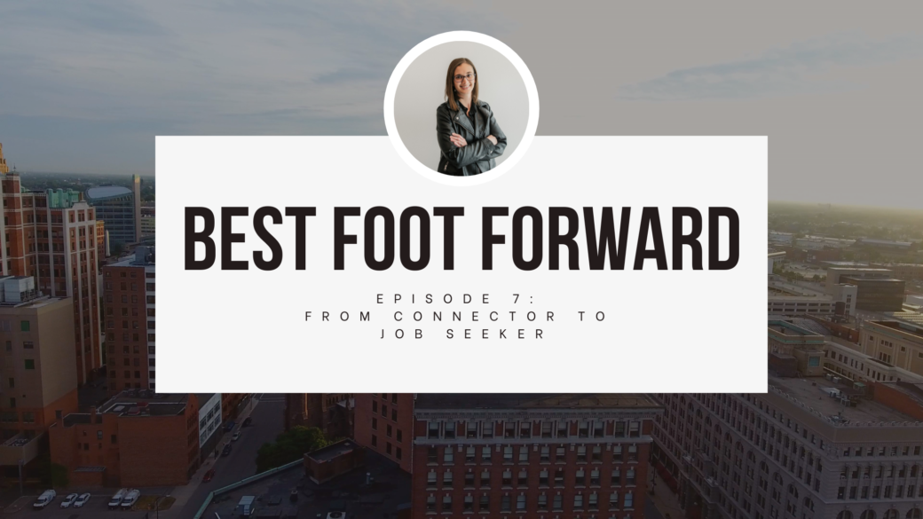 Best Foot Forward Episode 7: From Connector to Job Seeker